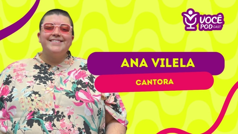 ANA VILELA - CANTORA & COMPOSITORA | VOCÊPOD CAST